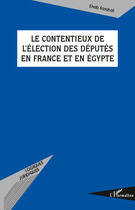 Couverture du livre « Le contentieux de l'élection des députés en France et en Egypte » de Ehab Farahat aux éditions Editions L'harmattan