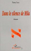 Couverture du livre « Dans le silence de Mila » de Fanny Levy aux éditions Editions L'harmattan