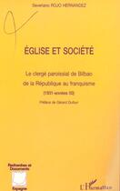 Couverture du livre « Eglise et societe - le clerge paroissial de bilbao de la republique au franquisme - (1931-annees 50) » de Rojo Hernandez S. aux éditions Editions L'harmattan