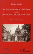 Couverture du livre « La Sorbonne en guerre 1940-1944; journal de la libération de Versailles » de Georges Mathieu aux éditions L'harmattan