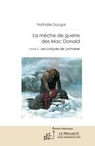 Couverture du livre « La mèche de guerre des Mac Donald t.2 ; les conjurés de Lochaber » de Nathalie Dougal aux éditions Editions Le Manuscrit