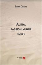 Couverture du livre « Alina, passion miroir » de Claude Cognard aux éditions Editions Du Net