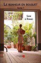 Couverture du livre « Le bonheur en bouquet t.1 » de Sabine De Romance aux éditions Editions Du Net