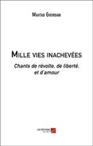 Couverture du livre « Mille vies inachevees - chants de revolte, de liberte, et d amour » de Ghorbani Mahtab aux éditions Editions Du Net