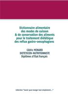 Couverture du livre « Dictionnaire alimentaire des modes de cuisson et de consersation des aliments pour le traitement diététique des reflux gastro-oesophagiens » de Cedric Menard aux éditions Books On Demand