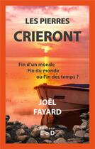 Couverture du livre « Les pierres crieront ; fin d'un monde, fin du monde ou fin des temps ? » de Joel Fayard aux éditions Books On Demand