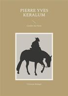 Couverture du livre « Pierre Yves Keralum : Cavalier du Christ » de Malegol Christian aux éditions Books On Demand