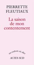 Couverture du livre « La saison de mon contentement » de Pierrette Fleutiaux aux éditions Editions Actes Sud