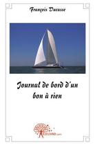 Couverture du livre « Journal de bord d'un bon à rien » de Francois Ducasse aux éditions Edilivre
