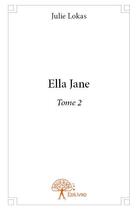 Couverture du livre « Ella Jane t.2 » de Julie Lokas aux éditions Edilivre