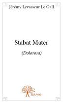 Couverture du livre « Stabat Mater (dolorosa) » de Jeremy Levasseur Le Gall aux éditions Edilivre