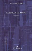 Couverture du livre « La rivière de pierre » de Jean-Francois Lopez aux éditions Editions L'harmattan