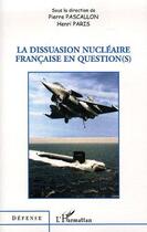 Couverture du livre « La dissuasion nucleaire francaise en question(s) » de Pascallon/Paris aux éditions Editions L'harmattan