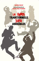 Couverture du livre « La danse traditionnelle juive ashkénaze » de Danielle Bailly et Michel Borzykowski aux éditions Editions L'harmattan