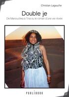 Couverture du livre « Double je ; de Manouchka à Tina ou le roman d'une vie rêvée » de Christian Lagauche aux éditions Publibook