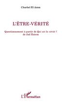 Couverture du livre « L'être-vérité ; questionnement à partir de Qui est la vérité ? de Jad Hatem » de Charbel El Amm aux éditions L'harmattan