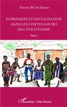 Couverture du livre « Expression et socialisation dans les contes gouro de Côte d'Ivoire Tome 1 » de Irie Ernest Tououi Bi aux éditions L'harmattan