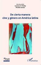 Couverture du livre « De cierta manera : cine y généro en América Latina » de Michele Soriano et Laurence H. Mullaly et . Collectif aux éditions L'harmattan