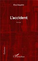Couverture du livre « L'accident : Roman » de Elsa Dauphin aux éditions L'harmattan