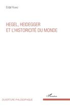 Couverture du livre « Hegel Heidegger et l'historicité du monde » de Erdal Yilmaz aux éditions L'harmattan