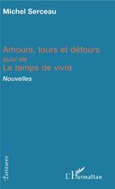 Couverture du livre « Amours, tours et détours ; le temps de vivre » de Michel Serceau aux éditions L'harmattan