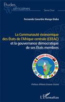 Couverture du livre « La communauté économique des Etats de l'Afrique centrale (CEEAC) et la gouvernance démocratique de ses Etats membres » de Fernande Coeurbie Manga Diaba aux éditions L'harmattan