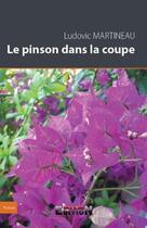 Couverture du livre « Le pinson dans la coupe » de Ludovic Martineau aux éditions Inlibroveritas