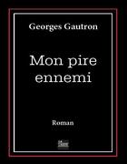 Couverture du livre « Mon pire ennemi » de Georges Gautron aux éditions La Lauze