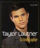 Couverture du livre « Taylor Lautner ; la biographie » de Linton-E aux éditions City