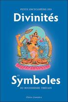 Couverture du livre « Petite encyclopédie des divinités et symboles du bouddhisme tibétain » de Lama Cheuky Sengue aux éditions Claire Lumiere
