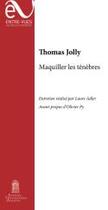 Couverture du livre « Maquiller les tenebres » de Jolly Thomas aux éditions Editions Universitaires D'avignon