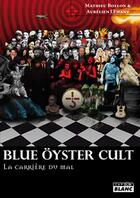 Couverture du livre « Blue Öyster Cult, la carrière du mal » de Aurelien Lemant et Mathieu Bollon aux éditions Le Camion Blanc