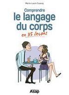 Couverture du livre « Comprendre le langage du corps en 35 leçons » de Marie-Laure Cuzacq aux éditions Editions Asap