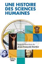 Couverture du livre « Une histoire des sciences humaines, 1850-2005 ; à la découverte de l'humain » de Jean-Francois Dortier aux éditions Sciences Humaines