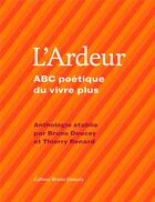 Couverture du livre « L'ardeur ; ABC poétique du vivre plus » de Bruno Doucey et Thierry Renard aux éditions Bruno Doucey