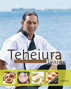 Couverture du livre « Teheiura ; aventure culinaire » de Teheiura Teahui aux éditions Au Vent Des Iles