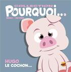 Couverture du livre « Pourquoi... : Hugo le cochon... » de Beno et Neymo aux éditions P'tit Louis