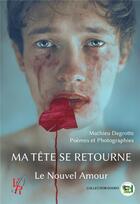 Couverture du livre « Ma tête se retourne ; le nouvel amour » de Mathieu Degrotte aux éditions Editions Encre Rouge