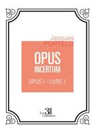 Couverture du livre « Opus incertum t.1 : livre 1 » de Jacques Portelli aux éditions Les Trois Colonnes