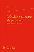 Couverture du livre « L'Occident au regret de Jérusalem » de Matthieu Rajohnson aux éditions Classiques Garnier