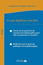 Couverture du livre « Ce que legiferer veut dire » de Fwamba Emmanuel aux éditions Saint Honore Editions