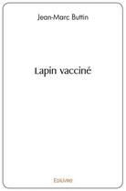 Couverture du livre « Lapin vaccine » de Jean-Marc Buttin aux éditions Edilivre