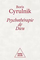 Couverture du livre « Psychothérapie de Dieu » de Boris Cyrulnik aux éditions Odile Jacob