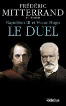 Couverture du livre « Napoléon III et Victor Hugo, le duel » de Frederic Mitterrand aux éditions Ookilus