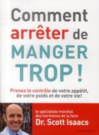 Couverture du livre « Comment arrêter de manger trop ! » de Scott Isaacs aux éditions Marabout