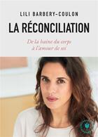 Couverture du livre « La réconciliation ; de la haine du corps à l'amour de soi » de Lili Barbery-Coulon aux éditions Marabout