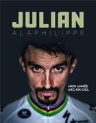 Couverture du livre « Julian Alaphilippe : mon année en arc-en-ciel » de Julian Alaphilippe aux éditions Marabout
