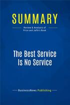 Couverture du livre « Summary : the best service is no service (review and analysis of Price and Jaffe's book) » de  aux éditions Business Book Summaries