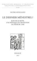 Couverture du livre « Le dernier menestrel ? jean de la mote, une poetqiue en transition (autour de 1340) » de Silvere Menegaldo aux éditions Droz