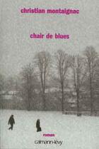 Couverture du livre « Chair de blues » de Christian Montaignac aux éditions Calmann-levy